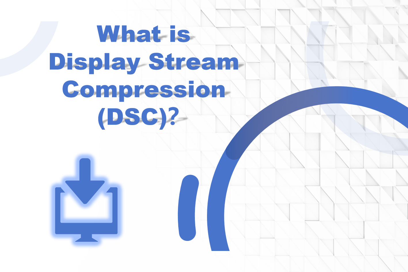 What is Display Stream Compression (DSC)？